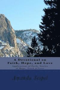 bokomslag A Devotional on Faith, Hope, and Love: Applications of Faith, Stories of Hope, Truth of Love