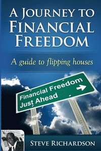 bokomslag A Journey to Financial Freedom: A guide to flipping houses