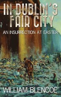 bokomslag In Dublin's Fair City: An Insurrection At Easter