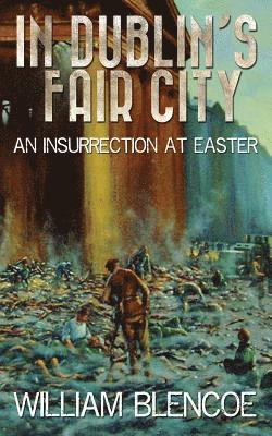 bokomslag In Dublin's Fair City: An Insurrection At Easter