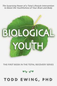 bokomslag Biological Youth: Toward Mindfulness and Recovery of your Diet, Lifestyle, Health, and Youthfulness