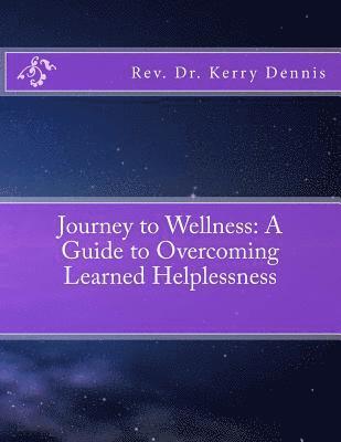 bokomslag Journey to Wellness: A Guide to Overcoming Learned Helplessness