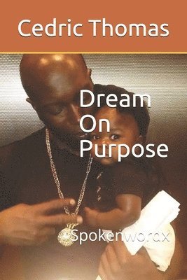 Dream On Purpose: Spokenwordx 1