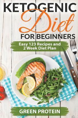 bokomslag Ketogenic: Ketogenic Diet for Beginners: Easy 123 Recipes and 2 Weeks Diet Plan