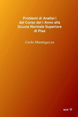 Problemi di Analisi I dal Corso del I Anno alla Scuola Normale Superiore di Pisa 1