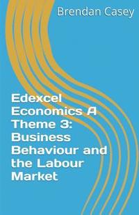 bokomslag Edexcel Economics A Theme 3: Business Behaviour and the Labour Market