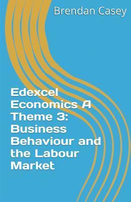 Edexcel Economics A Theme 3: Business Behaviour and the Labour Market 1