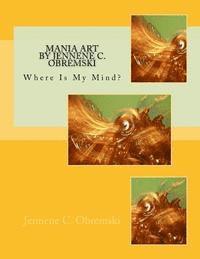 bokomslag Mania Art by Jennene C. Obremski: Where Is My Mind?
