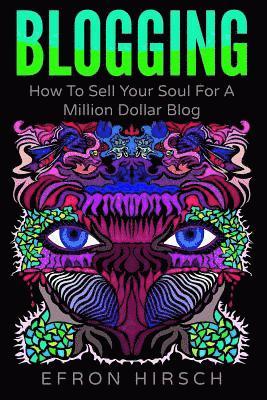 Blogging: How To Sell Your Soul For A Million Dollar Blog 1