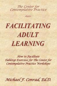 bokomslag Facilitating Adult Learning: How to facilitate tabletop exercises for The Center for Contemplative Practice