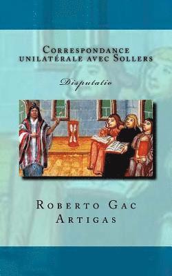 Correspondance unilaterale avec Sollers: Disputatio (a propos du Chili et de l'evolution du roman) 1