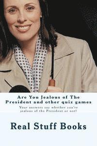 Are You Jealous of The President and other quiz games: Your answers say whether you're jealous of the President or not! 1