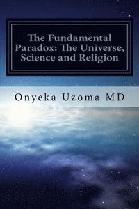 bokomslag The Fundamental Paradox: The Universe, Science and Religion