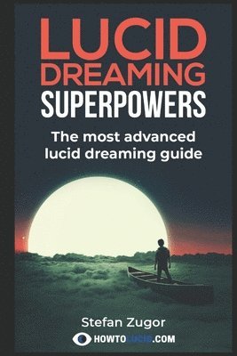 bokomslag Lucid Dreaming Superpowers: Your ultimate guide to mastering lucid dreaming and experiencing superpowers