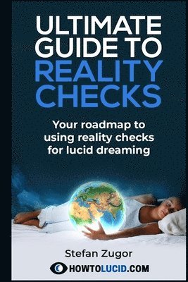 Ultimate Guide To Reality Checks: Your roadmap to using reality checks for lucid dreaming 1