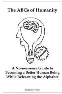 bokomslag The ABCs of Humanity: A No-nonsense Guide to Becoming a Better Human Being While Relearning the Alphabet