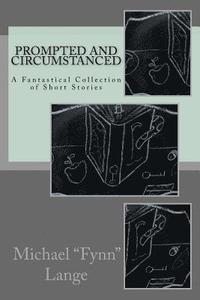 bokomslag Prompted and Circumstanced: A Fantastical Collection of Short Stories