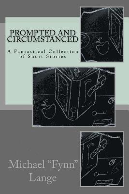 bokomslag Prompted and Circumstanced: A Fantastical Collection of Short Stories