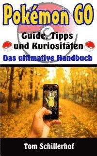 Pokémon GO - Guide, Tipps und Kuriositäten: Das ultimative Handbuch 1