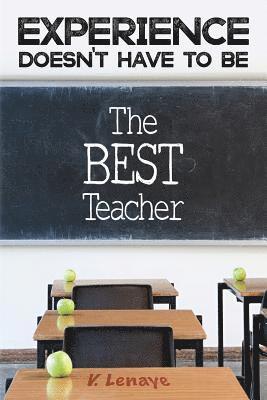 Experience Doesn't Have To Be The BEST Teacher 1