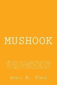 bokomslag Mushook: What would you do if the world was being taken over by the government through a secret mind control experiment? And, w