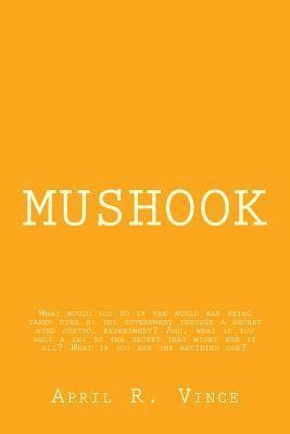 Mushook: What would you do if the world was being taken over by the government through a secret mind control experiment? And, w 1