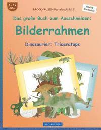 bokomslag BROCKHAUSEN Bastelbuch Bd. 2 - Das große Buch zum Ausschneiden: Bilderrahmen: Dinosaurier: Triceratops