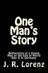 bokomslag One Man's Story: Reflections of a Young Man at the End of World War II in Germany