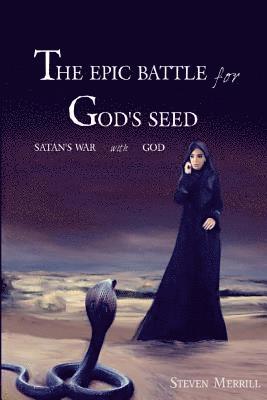 Nathan Merrill - The Epic Battle for God's Seed: Satan's War with God, Häftad