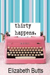 Elizabeth Butts - Thirty Happens, Häftad