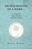 Archaeologist of a Word...: Love Yourself Respect Yourself And Value Yourself