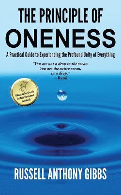 The Principle of Oneness: A Practical Guide to Experiencing the Profound Unity of Everything 1