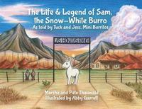 bokomslag The Life & Legend of Sam, the Snow-White Burro: As Told by Tuck and Jess, Mini Burritos