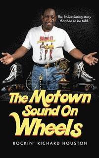 bokomslag The Motown Sound On Wheels: Rockin Richard Houston