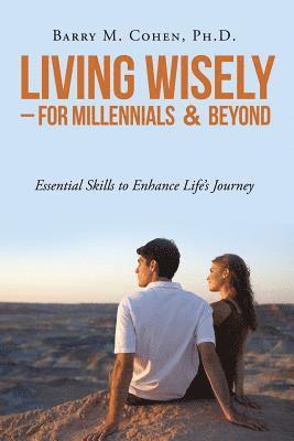 Ph D Barry M Cohen, Ph. D. Barry M. Cohen, Barry M. Cohen - Living Wisely - For Millennials & Beyond, Häftad