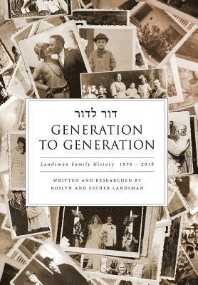 Generation to Generation: Landsman Family History 1870 - 2018 1