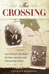 bokomslag The Crossing: Searching for My Baltic German Ancestry and Discovering Latvia