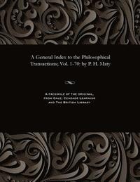 bokomslag A General Index to the Philosophical Transactions; Vol. 1-70
