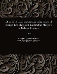 bokomslag A Sketch of the Mountains and River Basins of India; In Two Maps, with Explanatory Memoirs