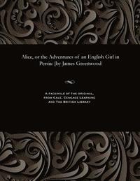 bokomslag Alice, or the Adventures of an English Girl in Persia