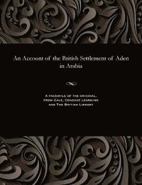 bokomslag An Account of the British Settlement of Aden in Arabia