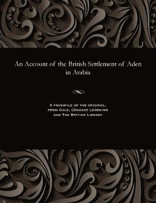 bokomslag An Account of the British Settlement of Aden in Arabia