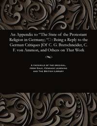 bokomslag An Appendix to the State of the Protestant Religion in Germany; &#157;