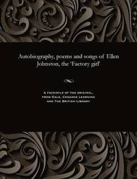 bokomslag Autobiography, poems and songs of Ellen Johnston, the 'Factory girl'