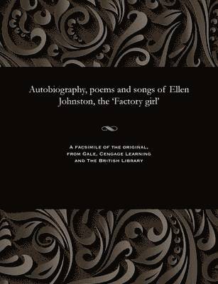 Ellen Ca 1835-1873 Johnston - Autobiography, poems and songs of Ellen Johnston, the 'Factory girl', Häftad
