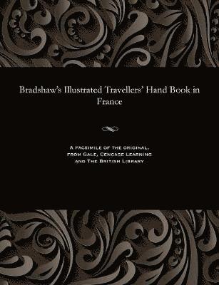 George Publisher of the Rail Bradshaw - Bradshaw's Illustrated Travellers' Hand Book in France, Häftad
