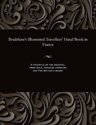 Bradshaw's Illustrated Travellers' Hand Book in France 1