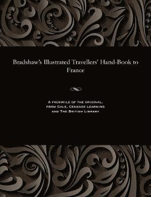 Bradshaw's Illustrated Travellers' Hand-Book to France