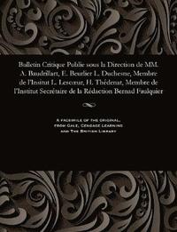 bokomslag Bulletin Critique Publie Sous La Direction de MM. A. Baudrillart, E. Beurlier L. Duchesne, Membre de l'Insitut L. Lescoeur, H. Thedenat, Membre de l'Institut Secretaire de la Redaction Bernad