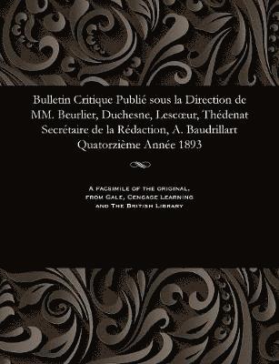 bokomslag Bulletin Critique Publié Sous La Direction de MM. Beurlier, Duchesne, Lescoeur, Thédenat Secrétaire de la Rédaction, A. Baudrillart Quatorzième Année 1893